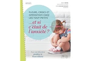 Pleurs, crises et opposition chez les tout-petits ...et si c'était de l'anxiété?: Pour une éducation positive et bienveillant