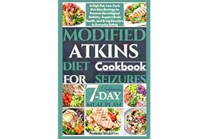 Modified Atkins Diet Cookbook For Seizures: A High-Fat, Low-Carb Nutrition Strategy to Promote Neurological Stability, Suppor