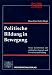 Politische Bildung in Bewegung: Neue Lernformen der politischenn Jugend- und Erwachsenenbildung (Politik und Bildung)