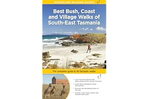 Best Bush, Coast and Village Walks of South-East Tasmania: The Complete Guide to 40 Fantastic Walks