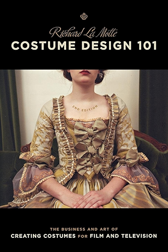 Download Costume Design 101, 2nd edition: The Business and Art of Creating Costumes for Film and Television (Costume Design 101: The Business & Art of Creating) (English Edition) PDF