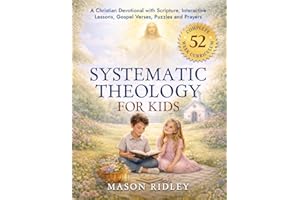 Systematic Theology for Kids: A Family Devotional to Teach Scripture, Doctrines & Faith to Christian Children with Interactiv