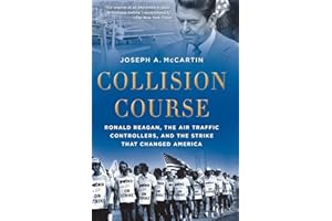 Collision Course: Ronald Reagan, the Air Traffic Controllers, and the Strike that Changed America