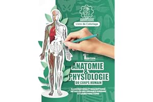 Anatomie et Physiologie du Corps Humain: Illustrations à Colorier et Descriptions Détaillés des Organes Humains et Leurs Fonc