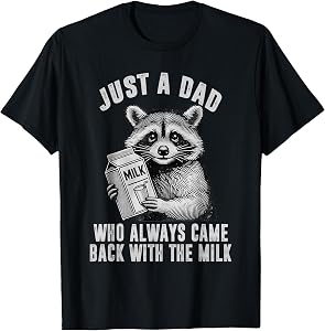 Just A Dad Who Always Came Back with The Milk T-Shirt