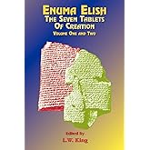 Enuma Elish Vol 1 & 2: The Seven Tablets of Creation; The Babylonian and Assyrian Legends Concerning the Creation of the World and of Mankind