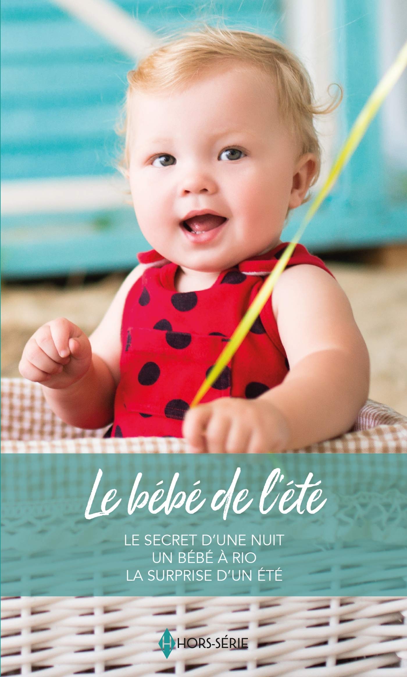 Le Bebe De L Ete Le Secret D Une Nuit Un Bebe A Rio La Surprise D Un Ete Amazon Com Books