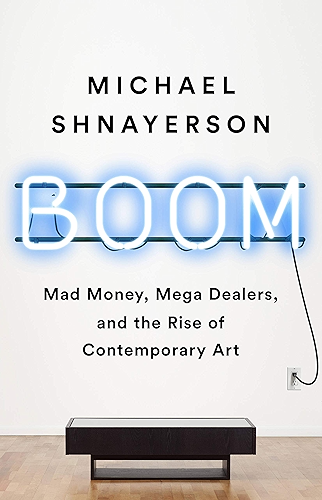 Download Boom: Mad Money, Mega Dealers, and the Rise of Contemporary Art (English Edition) PDF