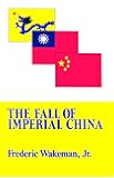 Fall of Imperial China (Transformation of Modern China Series)