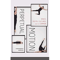 Perpetual Motion: Dance, Digital Cultures, and the Common (Electronic Mediations Book 59) book cover