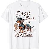 I've Got Friends in Low Places Funny Dachshund Wiener Dog T-Shirt