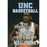 UNC Basketball: The Tar Heels, March Madness, and the Carolina Way (Above the Rim)