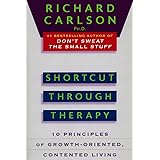 Shortcut through Therapy: Ten Principles of Growth-Oriented, Contented Living