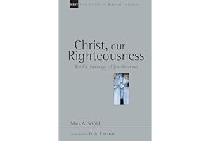 Christ, Our Righteousness: Paul's Theology of Justification (New Studies in Biblical Theology Book 9)