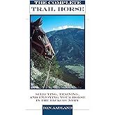 Complete Trail Horse: Selecting, Training, and Enjoying Your Horse in the Backcountry