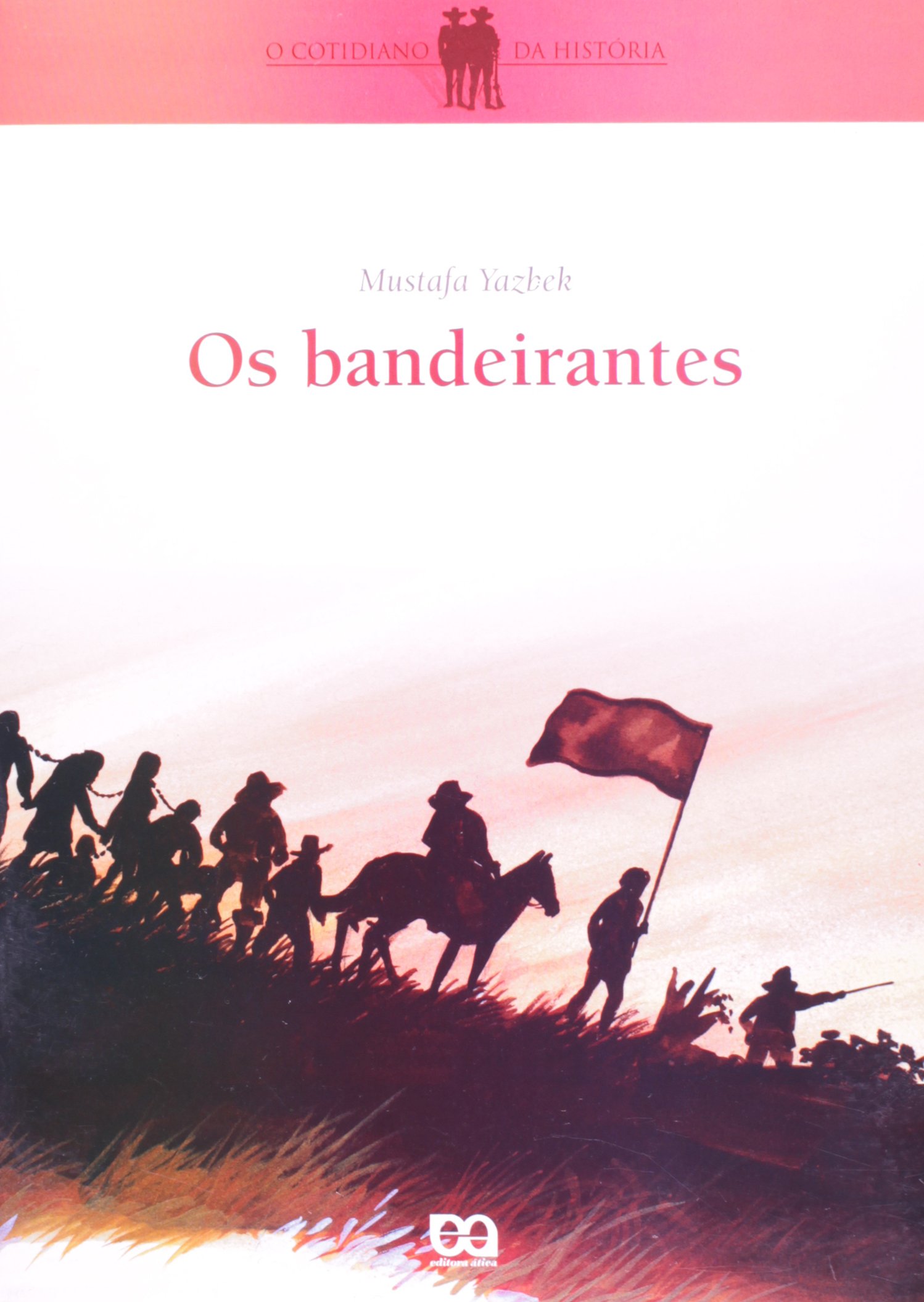 Os Bandeirantes - Coleção o Cotidiano da História PDF Mustafa Yazbek