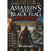 The Unofficial Complete Guide to Assassin's Creed: Black Flag Resynced: Walkthroughs, Naval Combat Tips, Hidden Secrets, Upgrades, and Strategies for New and Returning Players