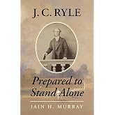 J.C. Ryle: Prepared to Stand Alone