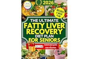The Ultimate Fatty Liver Recovery Diet Plan for Seniors: A Simple 6 Week Protocol to Reverse NAFLD Naturally, Boost Energy, R