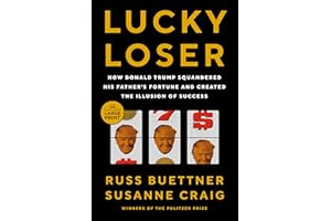 Lucky Loser: How Donald Trump Squandered His Father's Fortune and Created the Illusion of Success