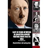 LAST 20 YEARS OF HITLER IN ARGENTINA AND HIS VISITORS FROM 1945 TO 1965