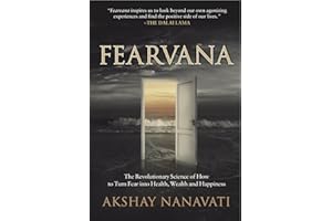 FEARVANA: The Revolutionary Science of How to Turn Fear into Health, Wealth and Happiness