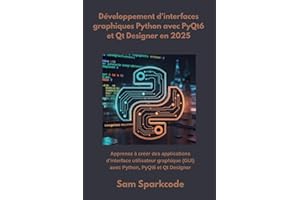 Développement d'interfaces graphiques Python avec PyQt6 et Qt Designer en 2025: Apprenez à créer des applications d'interface