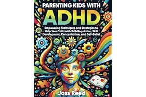 Parenting Kids with ADHD: Empowering Techniques and Strategies to Help Your Child with Self-Regulation, Skill Development, Concentration, and Self-Belief (The Emotion Detectives)