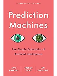 Prediction Machines: The Simple Economics of Artificial Intelligence