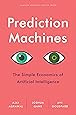 Prediction Machines: The Simple Economics of Artificial Intelligence
