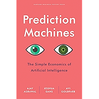 Prediction Machines: The Simple Economics of Artificial Intelligence