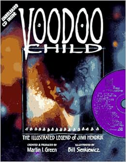 Voodoo Child The Illustrated Legend Of Jimi Hendrix Amazon Fr Green Martin Sienkiewicz Bill Sienkiewicz Bill Livres Anglais Et Etrangers