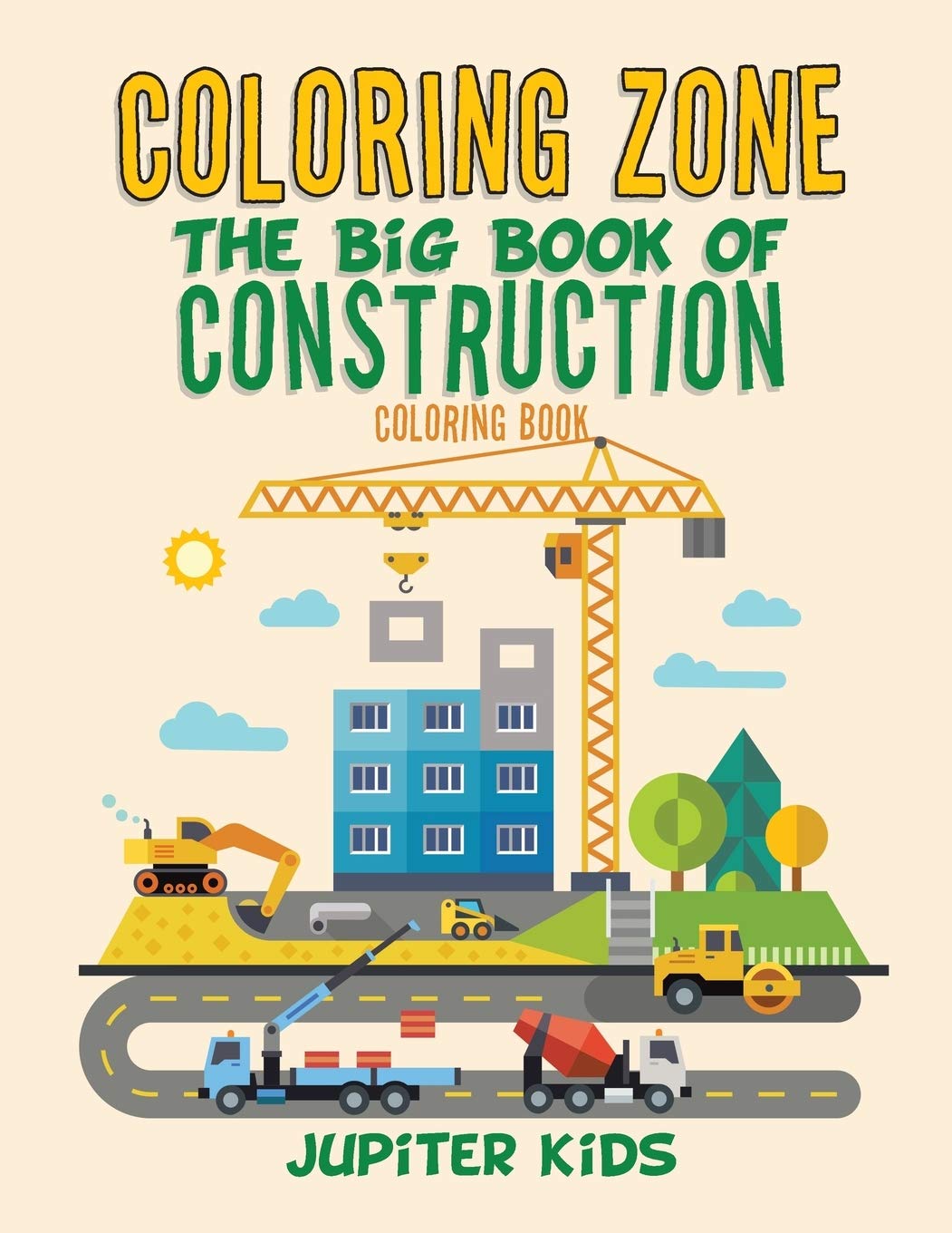Download Coloring Zone The Big Book Of Construction Coloring Book Kids Jupiter 9781683262473 Amazon Com Books