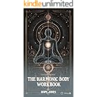 The Harmonic Body Workbook: Mapping Frequency, Form, and Personal Resonance