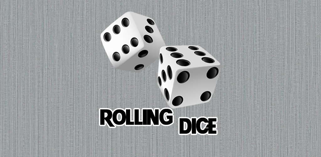 Roll dice. Roll dice
