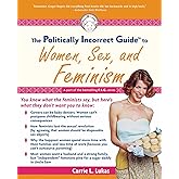 The Politically Incorrect Guide to Women, Sex And Feminism