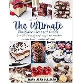 The Ultimate No-Bake Desserts Cookbook: Over 120 delicious recipes for cookies, fudge, pies, candy, cakes, dessert bars, and so much more!