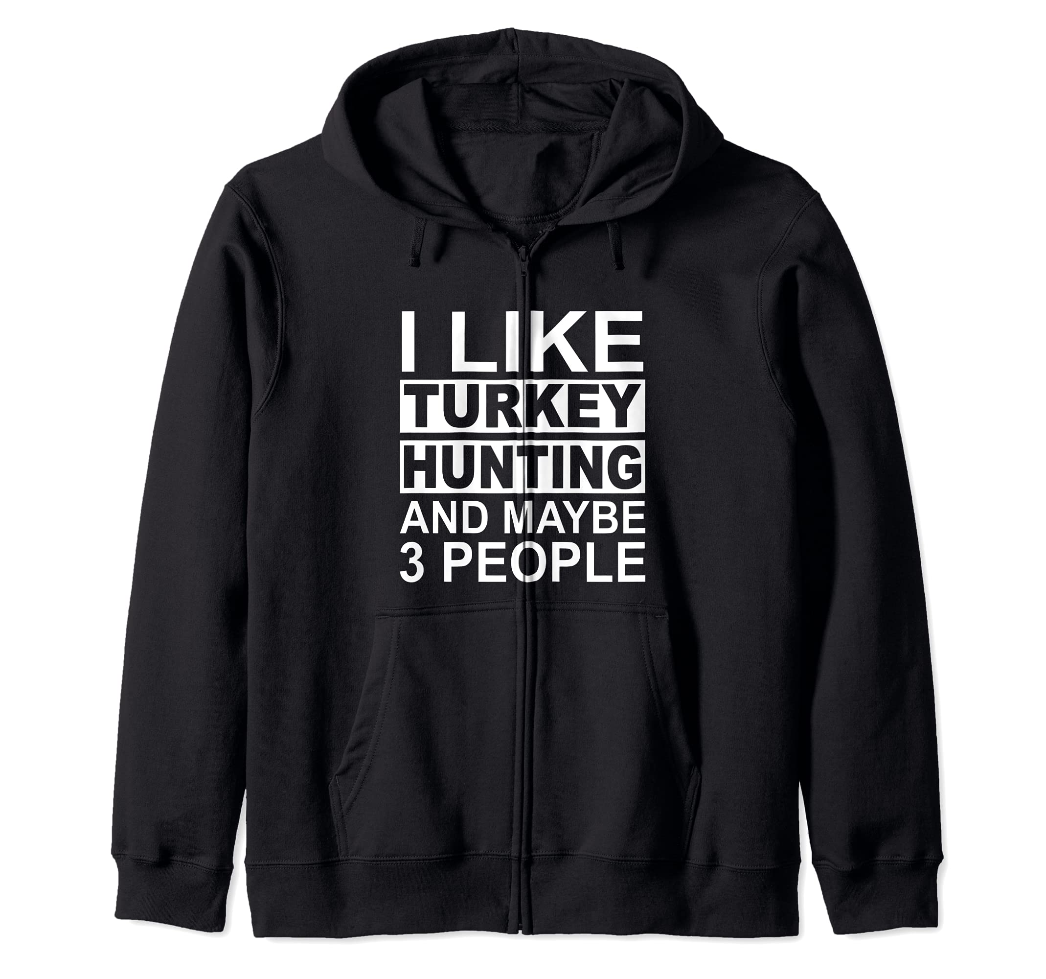 I Like Turkey Hunting And Maybe 3 People Turkey Hunter Zip Hoodie