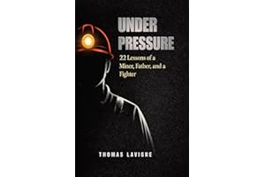 Under Pressure: 22 lessons of a Miner, Father, and a Fighter