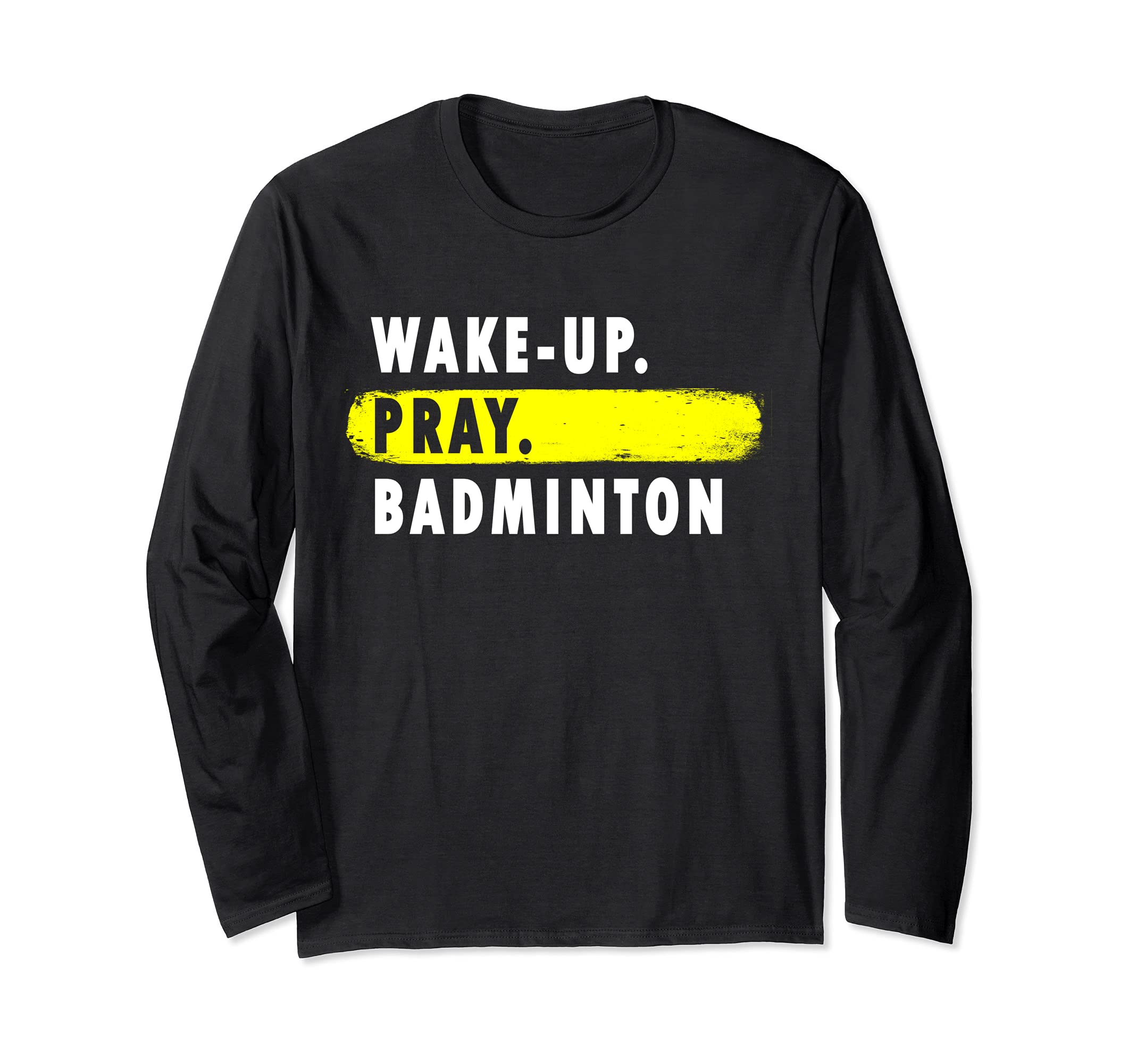 Wake Up, Pray, Badminton - Novelty Hobby Long Sleeve T-Shirt