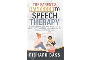 The Parent's Handbook to Speech Therapy: Theory, Strategies, and Interactive Exercises for Enhancing your Child's Communication Skills (Successful Parenting)