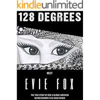 128 Degrees: The True Story of How a Blonde American Businesswoman Fled Saudi Arabia book cover 128 Degrees: The True Story of How a Blonde American Businesswoman Fled Saudi Arabia book cover