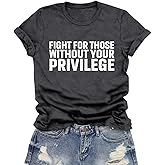 LuxLass Equality Shirt for Women Human Rights T-Shirts Fight for Those Without Your Privilege Letter Printing Tee Top