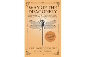 Way of the Dragonfly: 101 Maxims for Leading a High Vibrational & Conscious Life
