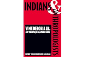 Indians and Anthropologists: Vine Deloria, Jr., and the Critique of Anthropology