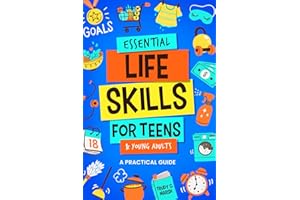 Essential Life Skills for Teens & Young Adults: A Practical Guide to Time & Money Management, Basics of Cooking, Cleaning, and More, So You Can Set Yourself Up for Success During & After High School
