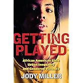 Getting Played: African American Girls, Urban Inequality, and Gendered Violence