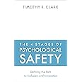 The 4 Stages of Psychological Safety: Defining the Path to Inclusion and Innovation