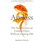 Ageless: The New Science of Getting Older Without Getting Old