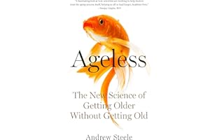 Ageless: The New Science of Getting Older Without Getting Old